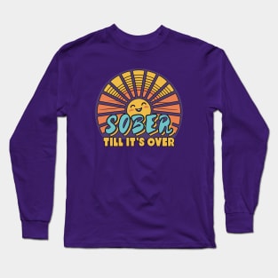 Sober Till It's Over Long Sleeve T-Shirt